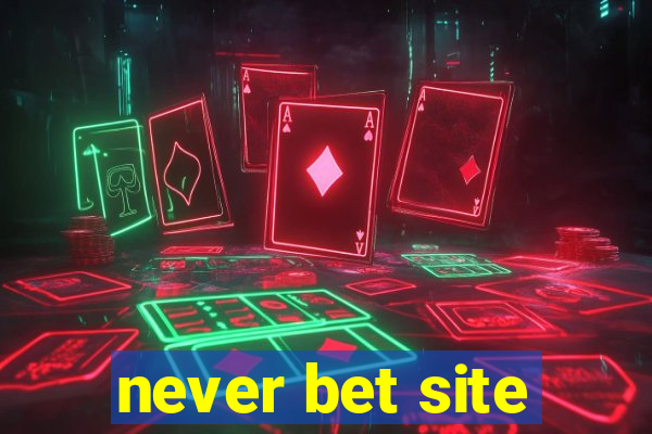 never bet site